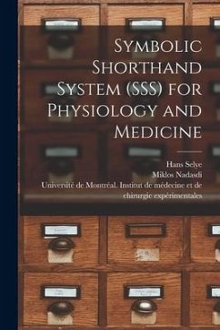 Symbolic Shorthand System (SSS) for Physiology and Medicine - Selye, Hans; Nadasdi, Miklos