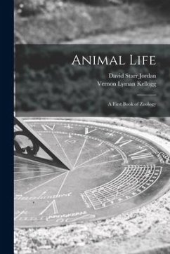 Animal Life: A First Book of Zoology - Jordan, David Starr; Kellogg, Vernon Lyman