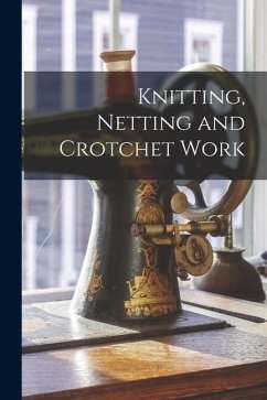 Knitting, Netting and Crotchet Work - Anonymous