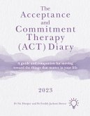 The Acceptance and Commitment Therapy (Act) Diary 2023: A Guide and Companion for Moving Toward the Things That Matter in Your Life