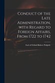 Conduct of the Late Administration, With Regard to Foreign Affairs, From 1722 to 1742