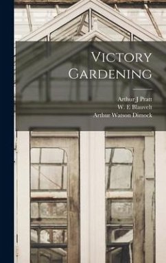 Victory Gardening - Pratt, Arthur J; Dimock, Arthur Watson