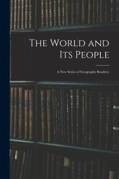 The World and Its People: a New Series of Geography Readers; - Anonymous