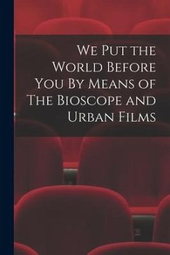 We Put the World Before You By Means of The Bioscope and Urban Films - Anonymous