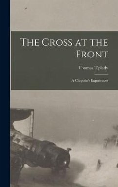 The Cross at the Front: a Chaplain's Experiences - Tiplady, Thomas