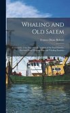 Whaling and Old Salem; a Chronicle of the Sea, With an Account of the Seal Fisheries, Excerpts From Whaling Logs and Whaling Statistics