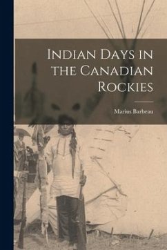 Indian Days in the Canadian Rockies - Barbeau, Marius
