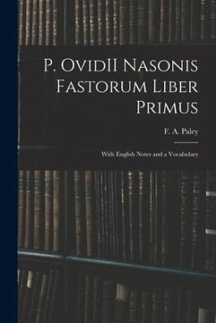 P. OvidII Nasonis Fastorum Liber Primus: With English Notes and a Vocabulary