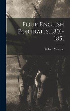 Four English Portraits, 1801-1851 - Aldington, Richard