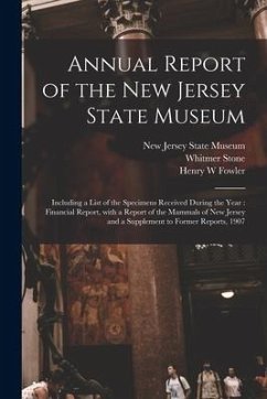 Annual Report of the New Jersey State Museum: Including a List of the Specimens Received During the Year: Financial Report, With a Report of the Mamma - Stone, Whitmer; Fowler, Henry W.