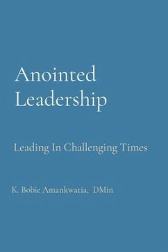 Anointed Leadership (eBook, ePUB) - Amankwatia, K.