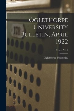 Oglethorpe University Bulletin, April 1922; Vol. 7, No. 2