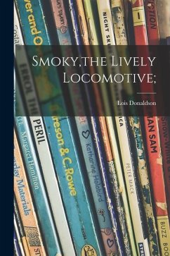 Smoky, the Lively Locomotive; - Donaldson, Lois