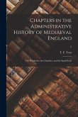 Chapters in the Administrative History of Mediaeval England: the Wardrobe, the Chamber, and the Small Seals; 2