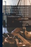 The Vapor Pressures of Some Hydrocarbons in the Liquid and Solid State at Low Temperatures / by W.T. Ziegler.; NBS Technical Note 4