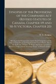 Synopsis of the Provisions of the Companies Act (revised Statutes of Canada, Chapter 119 and 50-51 Victoria, Chapter 20) [microform]: Relating to the