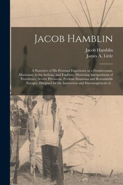 Jacob Hamblin: a Narrative of His Personal Experience as a Frontiersman, Missionary to the Indians, and Explorer. Disclosing Interpos - Hamblin, Jacob