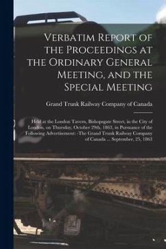 Verbatim Report of the Proceedings at the Ordinary General Meeting, and the Special Meeting [microform]: Held at the London Tavern, Bishopsgate Street