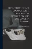 The Effects of Age Upon Calcium Absorption, Deposition and Exchange in Animals