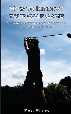 How To Improve Your Golf Game - Ellis, Zac