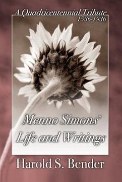 Menno Simons' Life and Writings - Bender, Harold S; Horsch, John