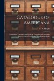 Catalogue of Americana [microform]: Consisting of Pamphlets and Books on Canadian and American Subjects, Also a Few Choice Miscellaneous Books