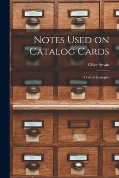 Notes Used on Catalog Cards: a List of Examples - Swain, Olive