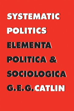 Systematic Politics - Catlin, George E Gordon