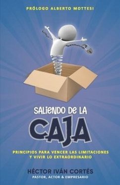 Saliendo De La Caja: Principios Para Vencer Las Limitaciones Y Vivir Lo Extraordinario - Cortés, Héctor Iván