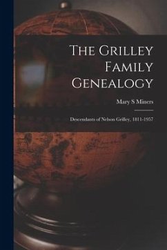 The Grilley Family Genealogy; Descendants of Nelson Grilley, 1811-1957 - Miners, Mary S.