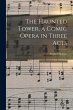 The Haunted Tower, a Comic Opera in... - Bild 1