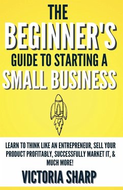 The Beginner's Guide To Starting A Small Business - Sharp, Victoria