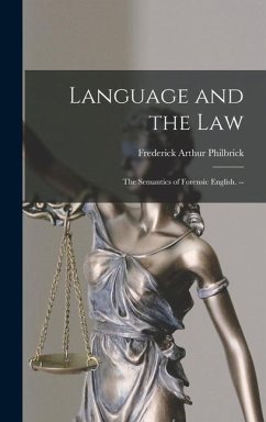 Language and the Law: the Semantics of Forensic English. -- - Philbrick, Frederick Arthur