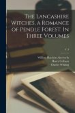The Lancashire Witches, a Romance of Pendle Forest. In Three Volumes; v. 3