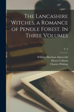 The Lancashire Witches, a Romance of Pendle Forest. In Three Volumes; v. 3 - Ainsworth, William Harrison