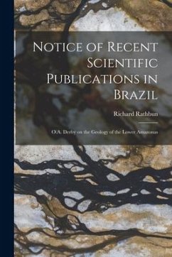 Notice of Recent Scientific Publications in Brazil: O.A. Derby on the Geology of the Lower Amazonas - Rathbun, Richard