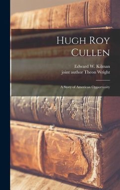 Hugh Roy Cullen: a Story of American Opportunity