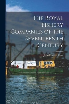 The Royal Fishery Companies of the Seventeenth Century [microform] - Elder, John Rawson