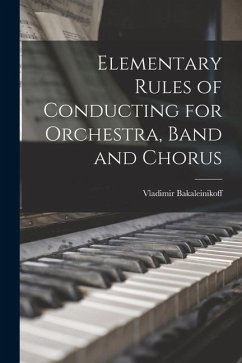 Elementary Rules of Conducting for Orchestra, Band and Chorus - Bakaleinikoff, Vladimir