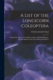A List of the Longicorn Coleoptera: Collected by Signor Fea in Burma and the Adjoining Regions, With Descriptions of the New Genera and Species