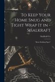 To Keep Your Home Snug and Tight Wrap It in - Sisalkraft: &quote;better Building Paper&quote;