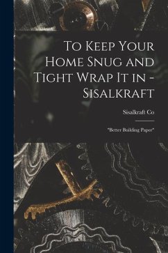To Keep Your Home Snug and Tight Wrap It in - Sisalkraft: 