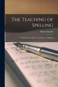 The Teaching of Spelling: a Critical Study of Recent Tendencies in Method - Suzzallo, Henry