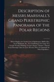 Description of Messrs Marshall's Grand Peristrephic Panorama of the Polar Regions [microform]: Which Displays the North Coast of Spitzbergen, Baffin's