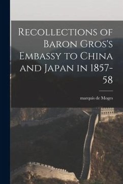 Recollections of Baron Gros's Embassy to China and Japan in 1857-58