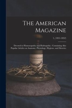 The American Magazine: Devoted to Homoeopathy and Hydropathy: Containing Also Popular Articles on Anatomy, Physiology, Hygiene, and Dietetics - Anonymous