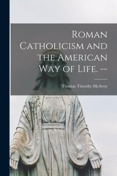 Roman Catholicism and the American Way of Life. -- - McAvoy, Thomas Timothy