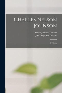 Charles Nelson Johnson; a Tribute - Dewson, Nelyon Johnson; Dewson, John Reynolds