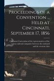 Proceedings of a Convention ... Held at Cincinnati, September 17, 1856