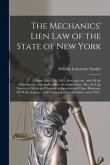 The Mechanics' Lien Law of the State of New York: (Passed May 27th, 1885.) Rev. and Enl., With All the Amendments, and Applicable to the Entire State.